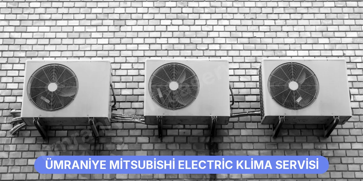 Ümraniye Mitsubishi Electric Klima Servisi