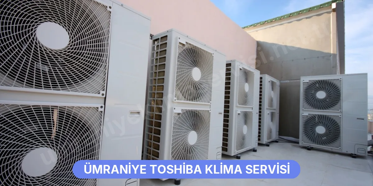Ümraniye Toshiba Klima Servisi
